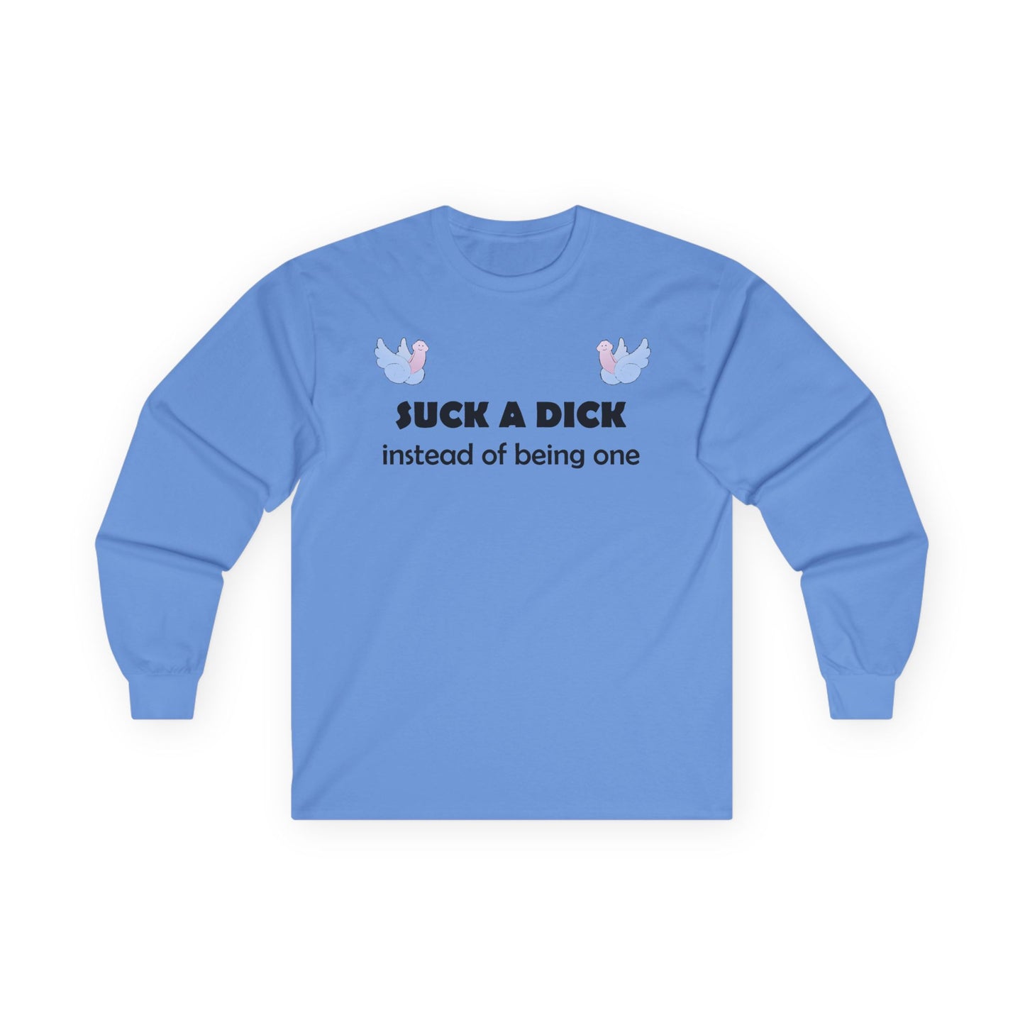 Graphic Squared Long Sleeve Tee — “Suck a Dick Instead of Being One”