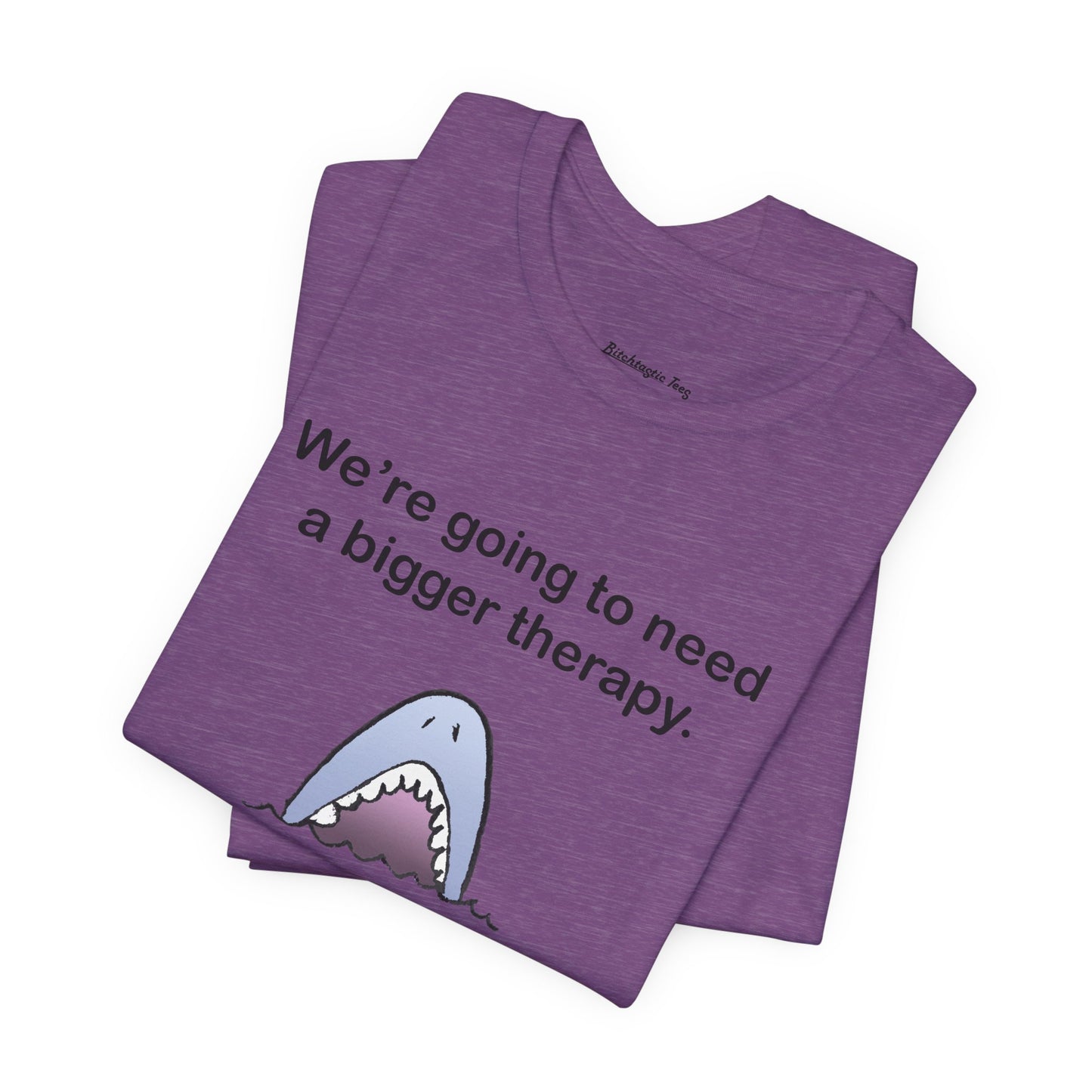 Funny Shark Tee — "We’re Going to Need a Bigger Therapy" Graphic T-Shirt