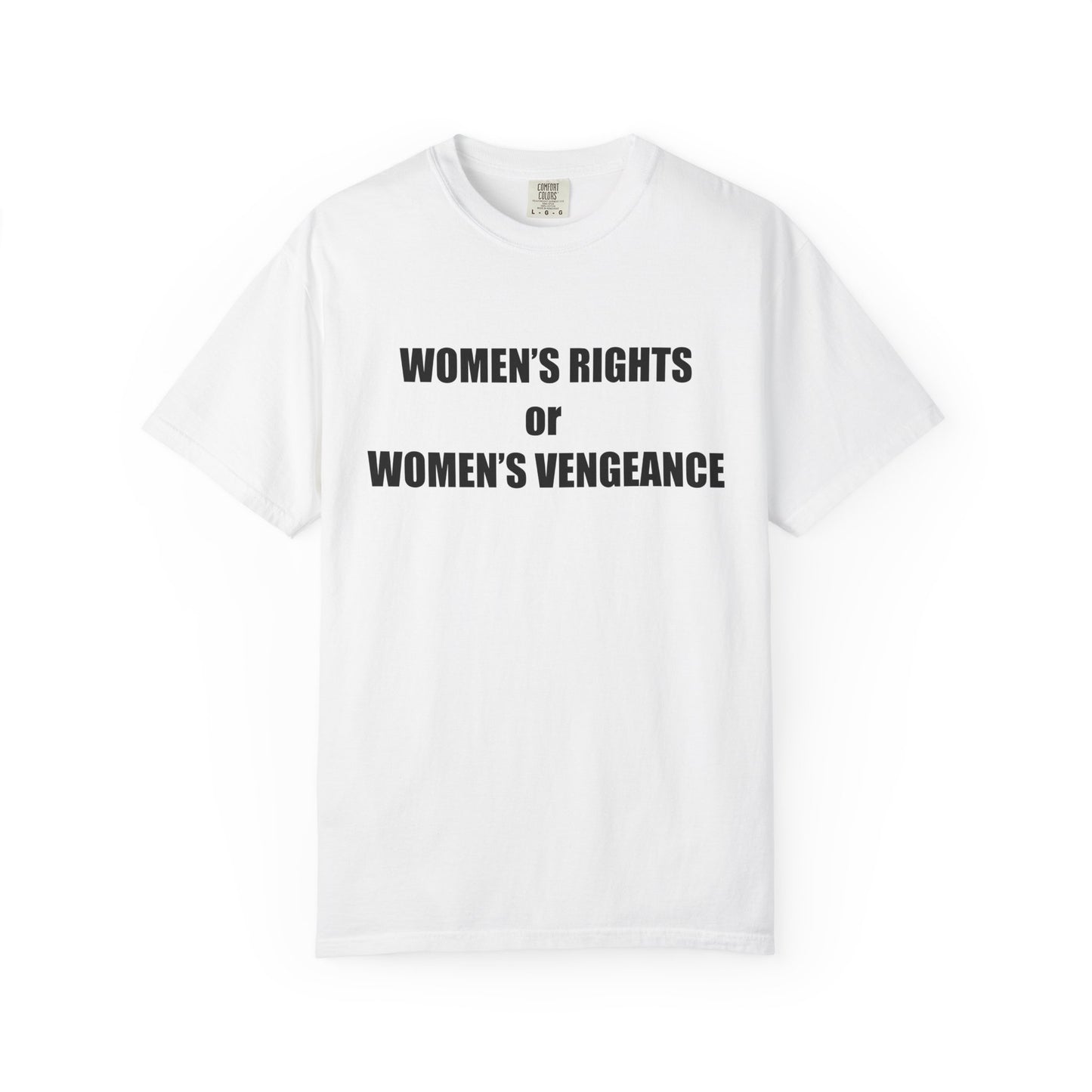 Women's Rights or Women's Vengeance T-Shirt —  Warning Message Graphic Tee
