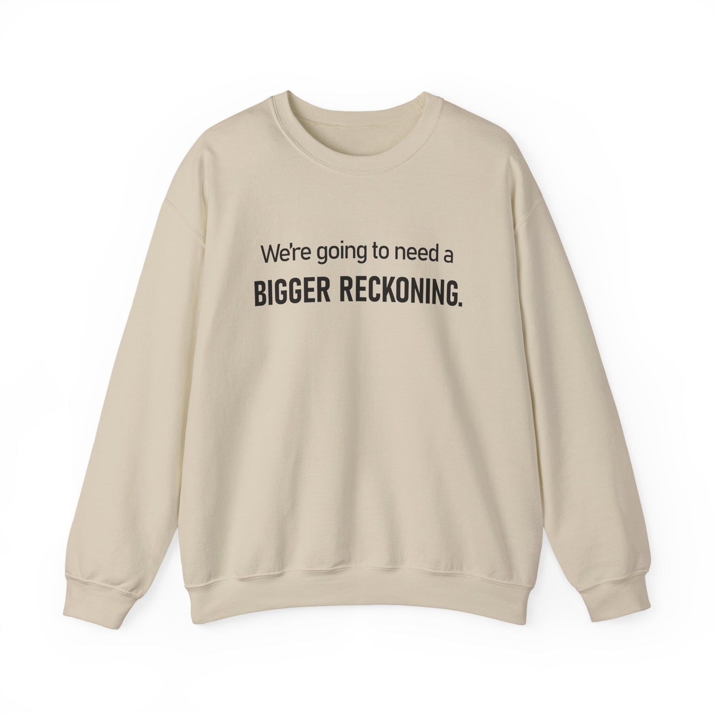 Crewneck Sweatshirt - “We're going to need a BIGGER RECKONING.” Graphic Pullover