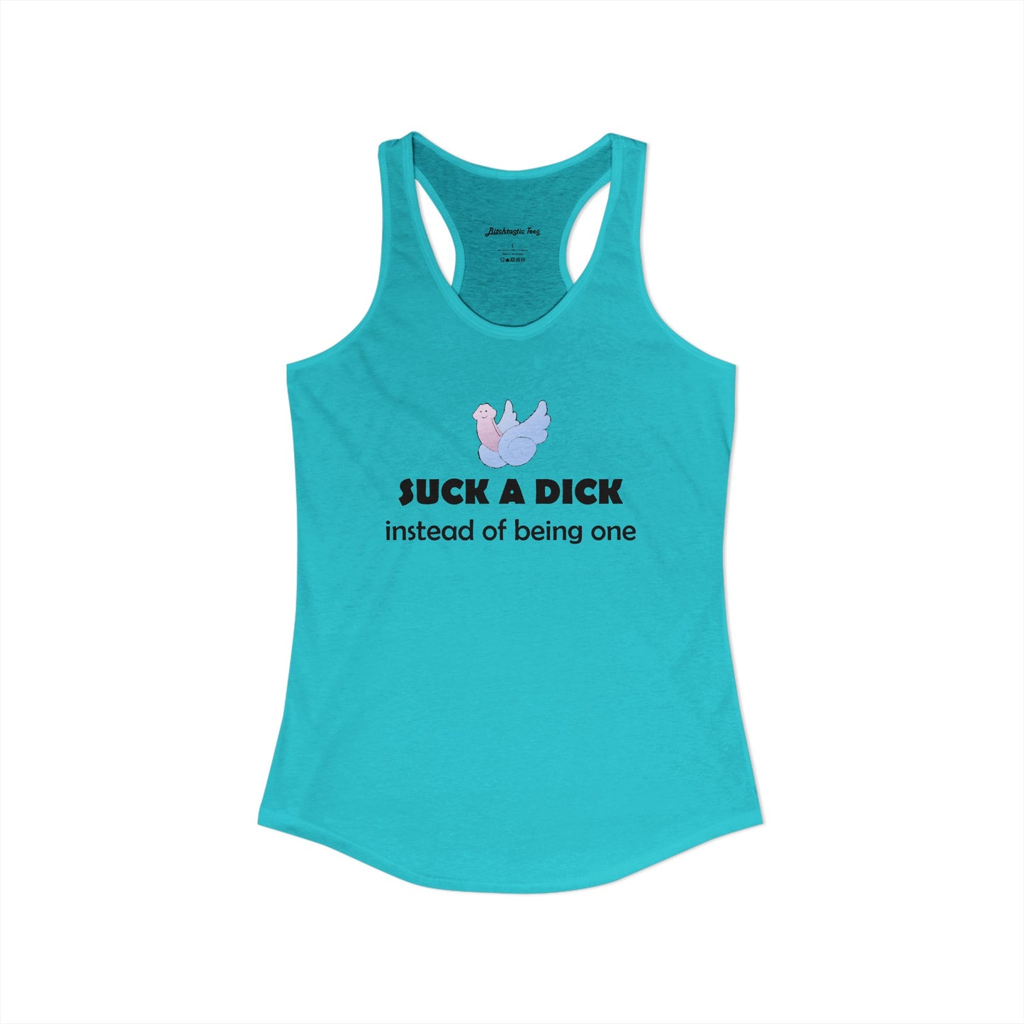 Women's Ideal Racerback Tank - "Suck a Dick Instead of Being One"