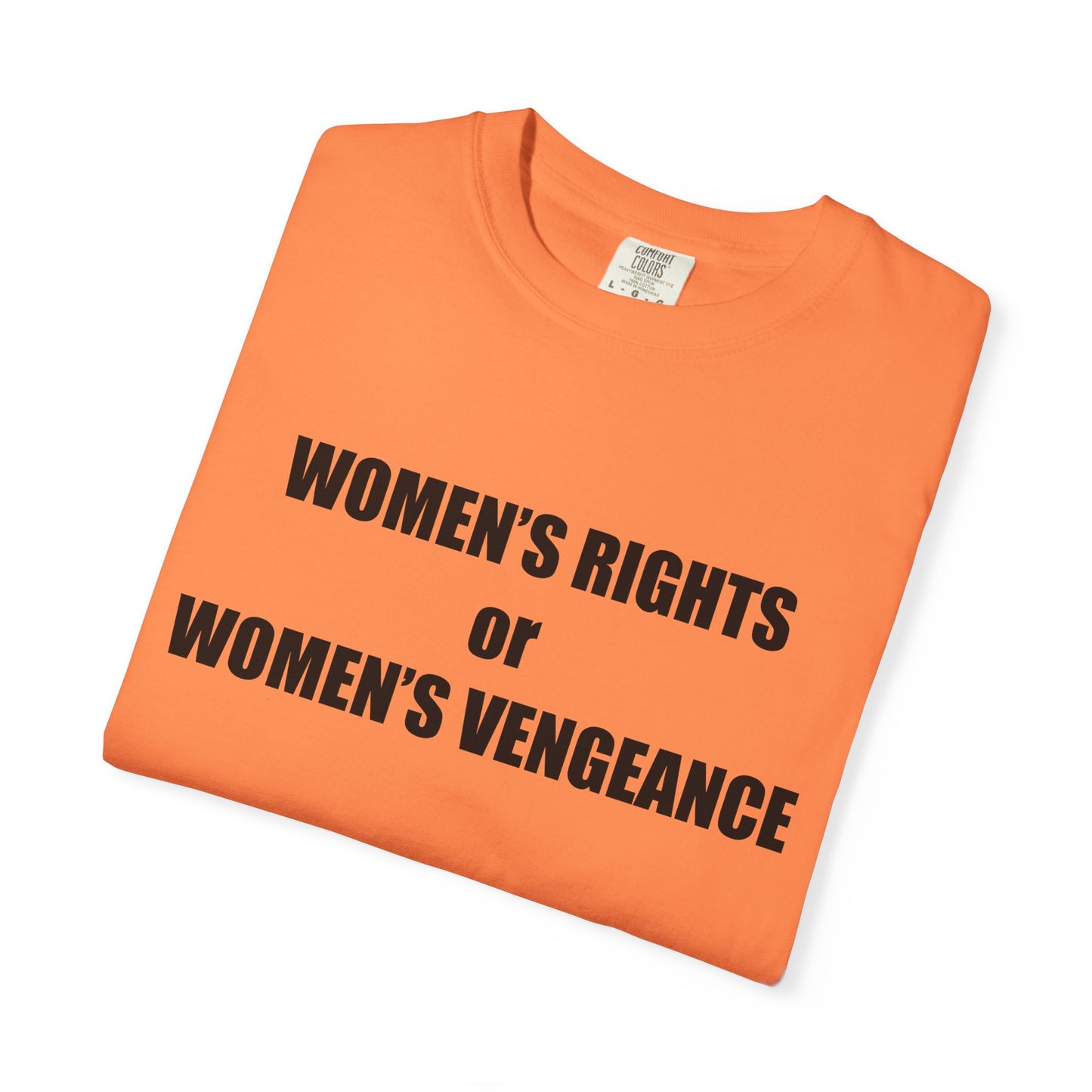 Women's Rights or Women's Vengeance T-Shirt —  Warning Message Graphic Tee