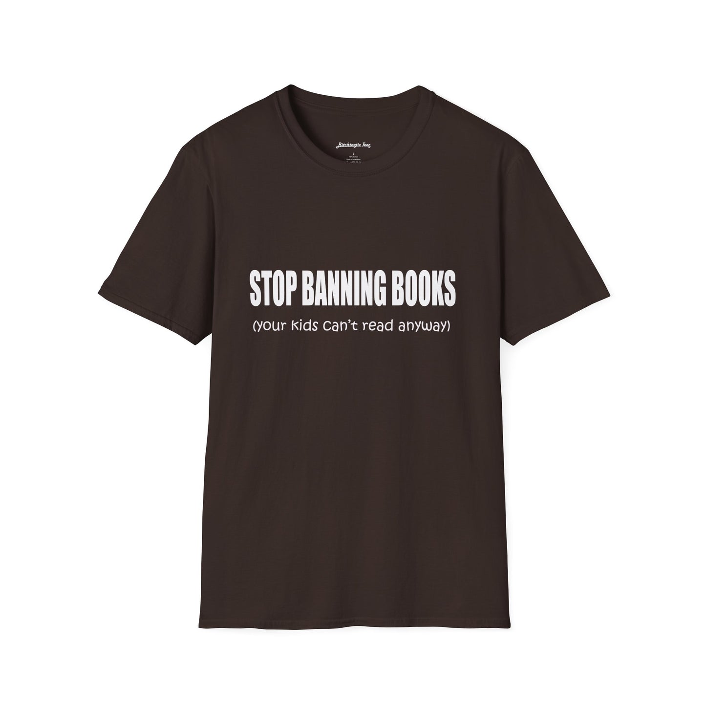 T-Shirt — "Stop Banning Books (your kids can't read anyway)" Graphic Tee — Pro-Reading Protest Shirt