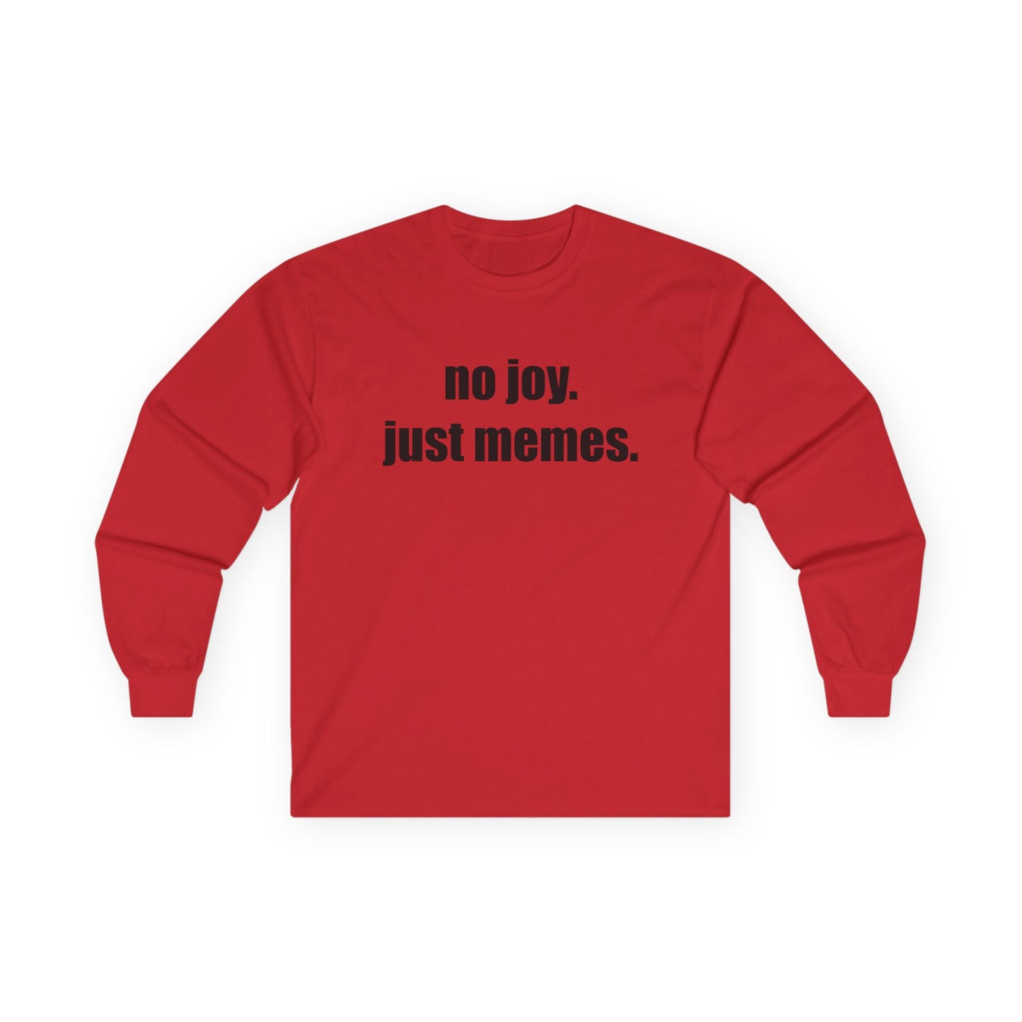 Long Sleeve Tee — "no joy. just memes." Minimalist Meme Shirt