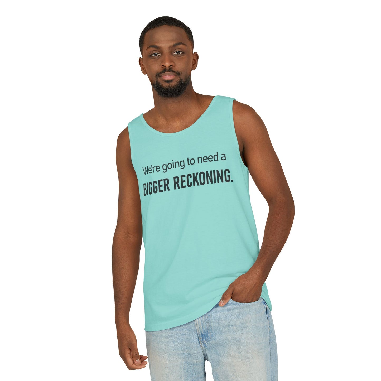 Bigger Reckoning Tank Top — Funny Political Quote Cotton Tank