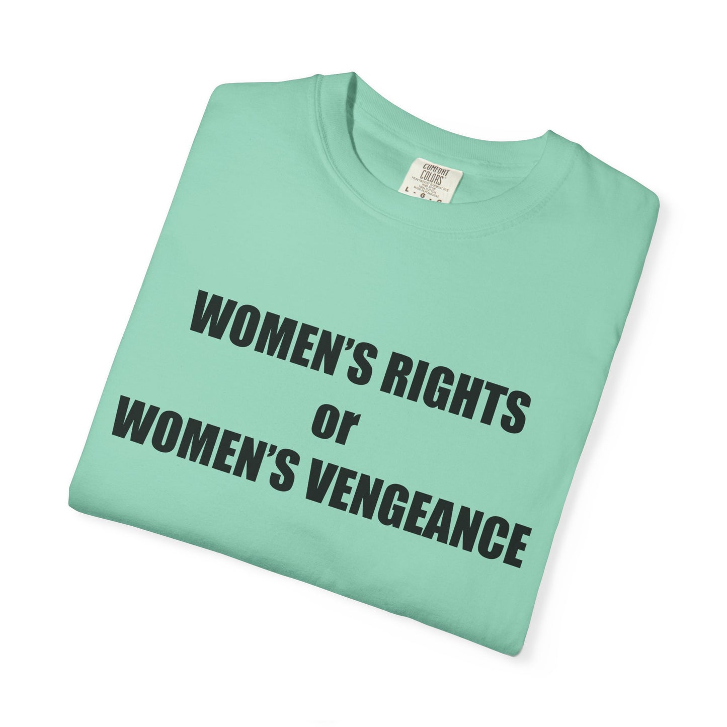 Women's Rights or Women's Vengeance T-Shirt —  Warning Message Graphic Tee