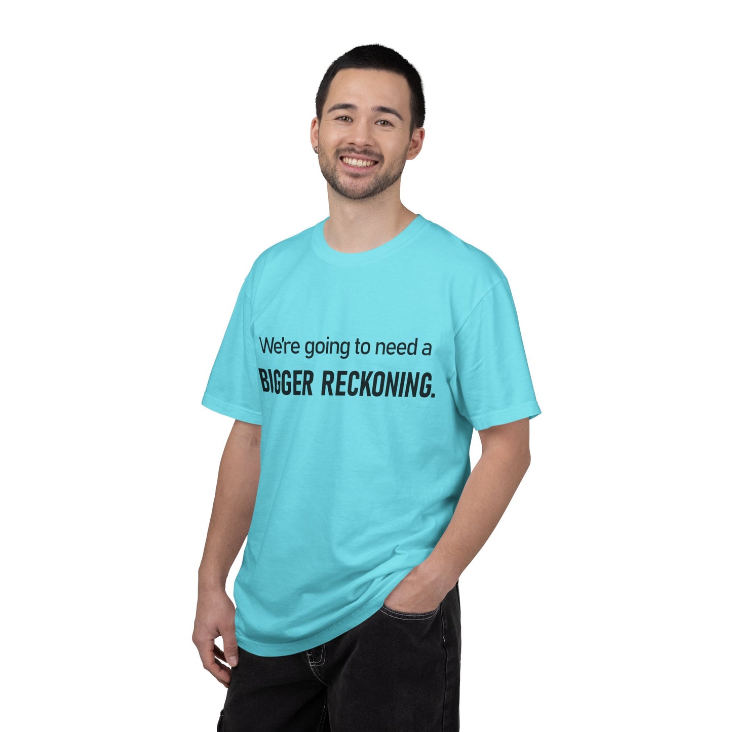 Bigger Reckoning T-Shirt — Funny Statement Tee