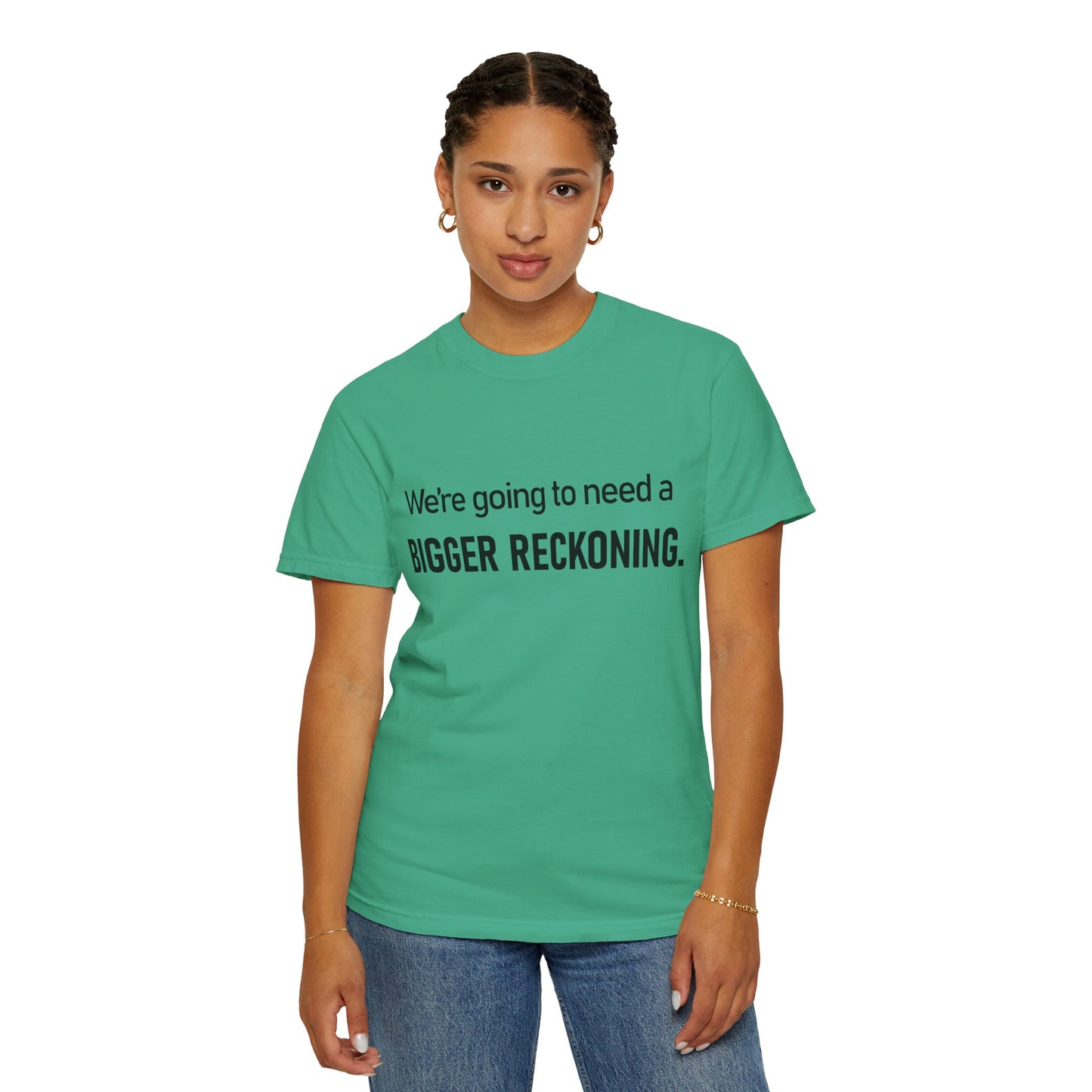 Bigger Reckoning T-Shirt — Funny Statement Tee