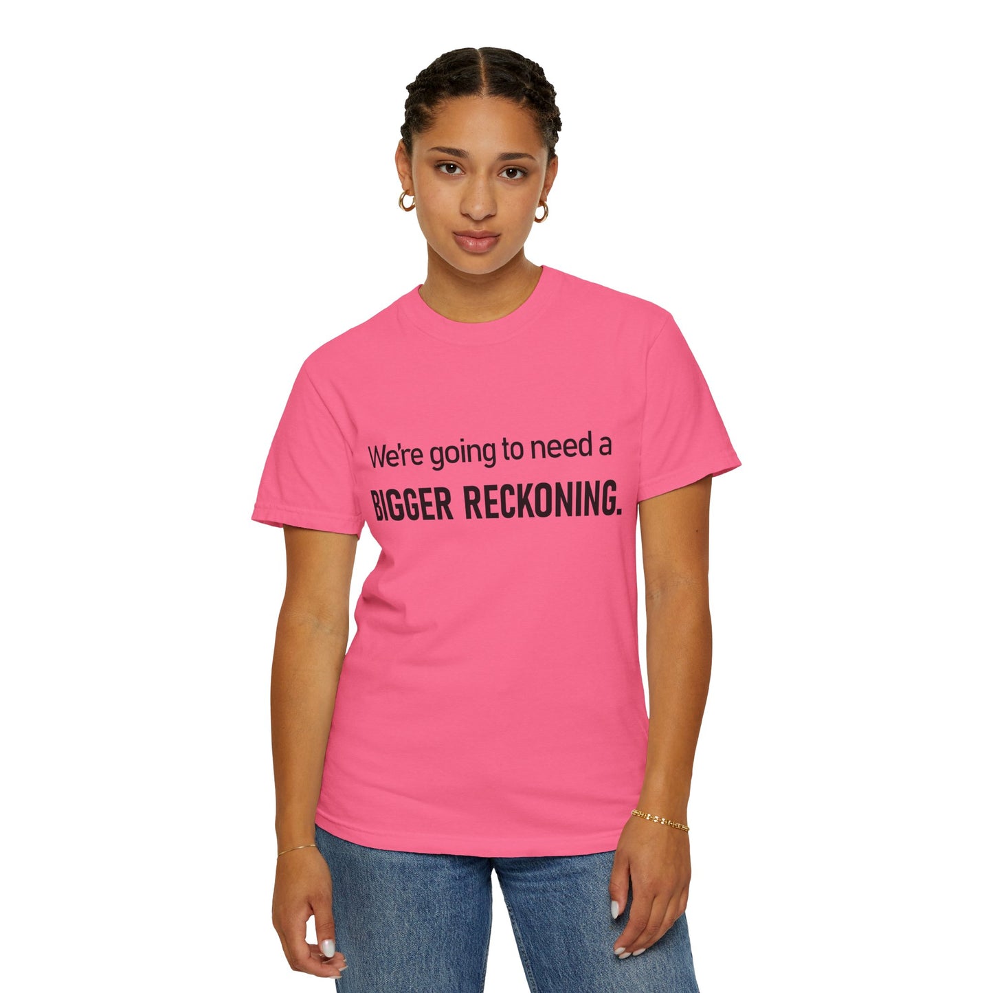 Bigger Reckoning T-Shirt — Funny Statement Tee