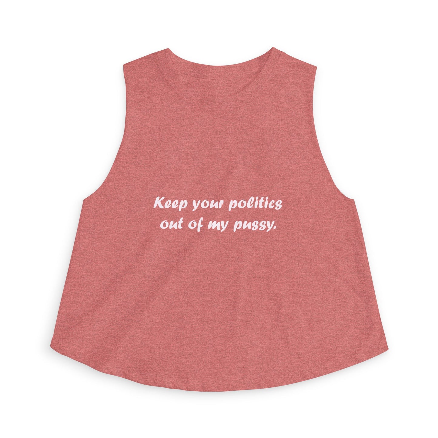 Crop Top — "Keep your politics out of my pussy." Feminist Political Statement Tank