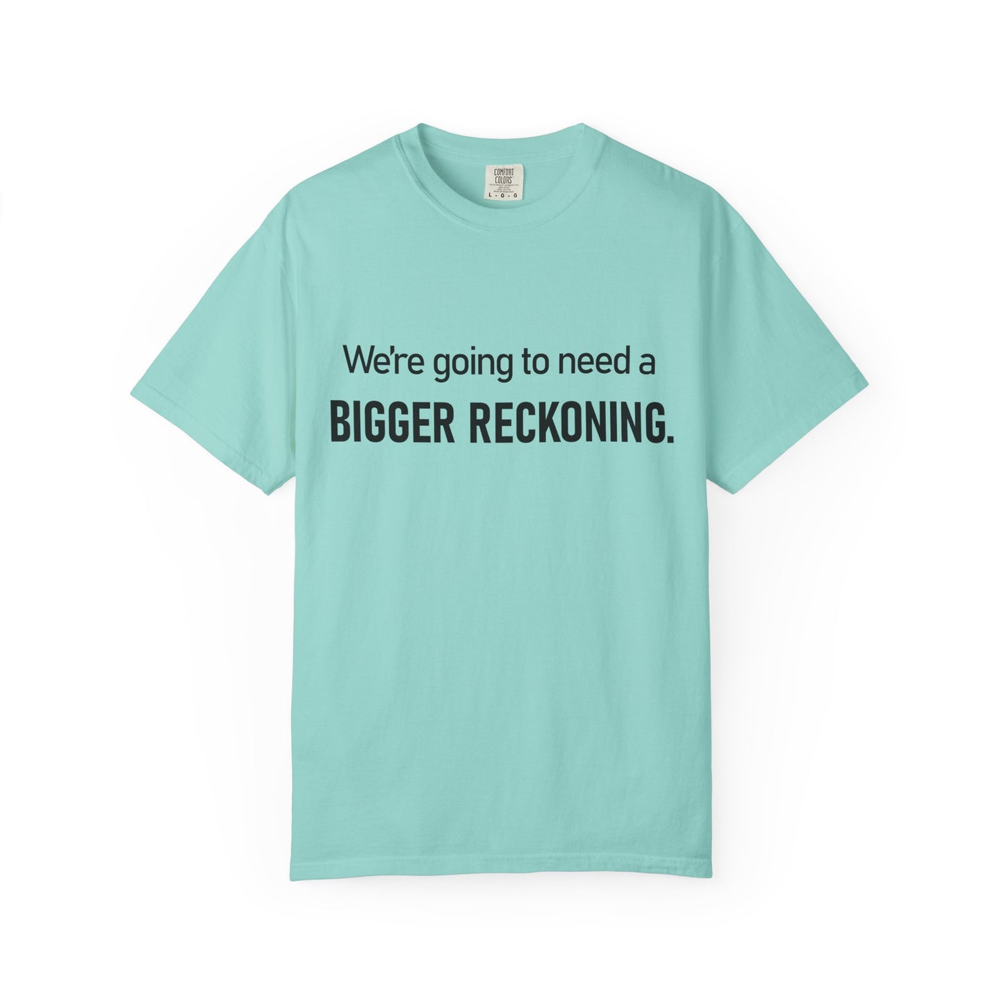 Bigger Reckoning T-Shirt — Funny Statement Tee