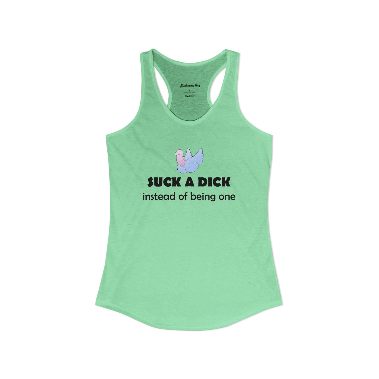Women's Ideal Racerback Tank - "Suck a Dick Instead of Being One"