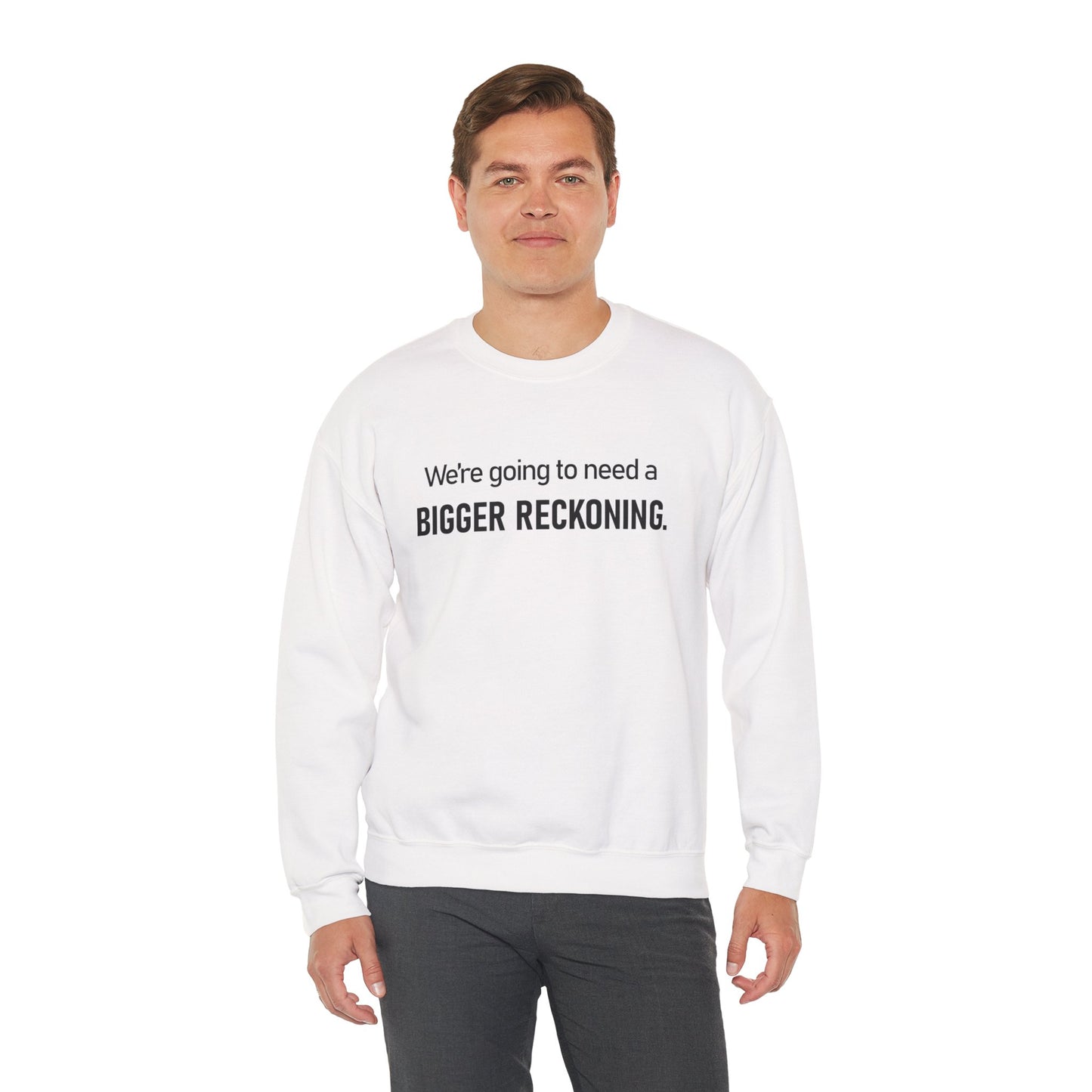 Crewneck Sweatshirt - “We're going to need a BIGGER RECKONING.” Graphic Pullover