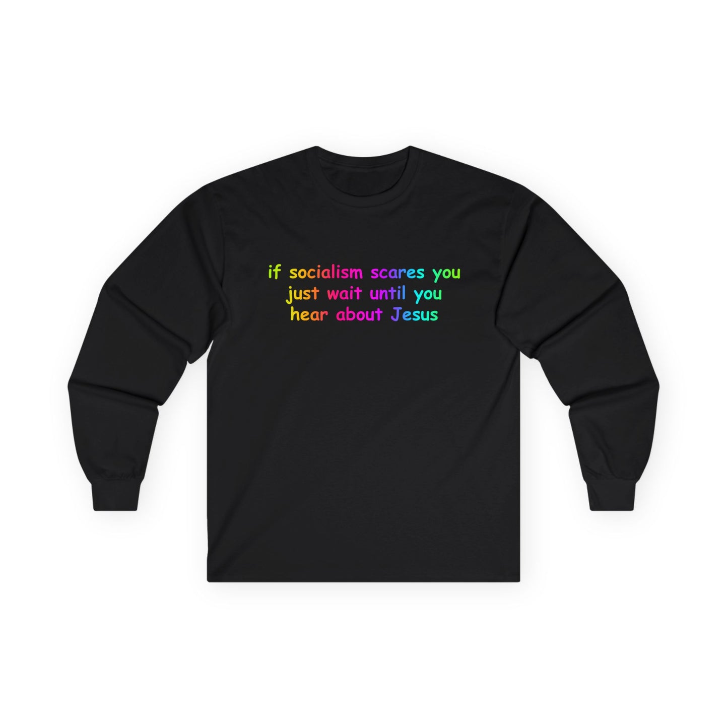 "If Socialism Scares You, Just Wait Until You Hear About Jesus" Long Sleeve Tee