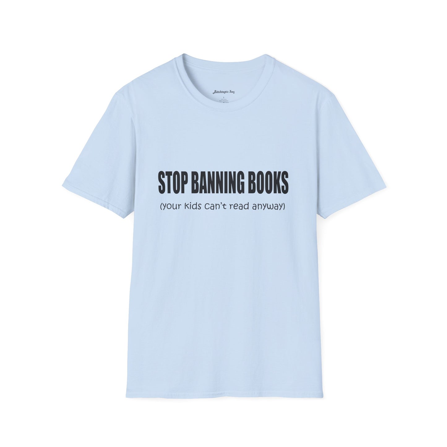 T-Shirt — "Stop Banning Books (your kids can't read anyway)" Graphic Tee — Pro-Reading Protest Shirt