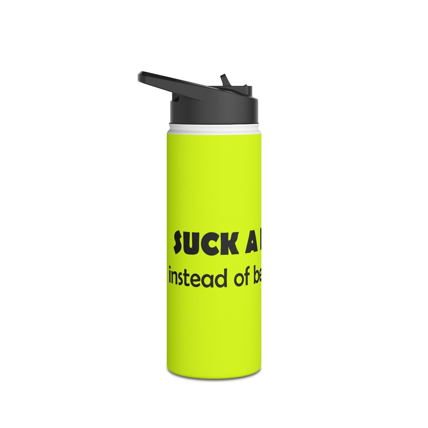 Funny Neon Stainless Steel Water Bottle – "Suck a Dick, Instead of Being One" Humor Bottle