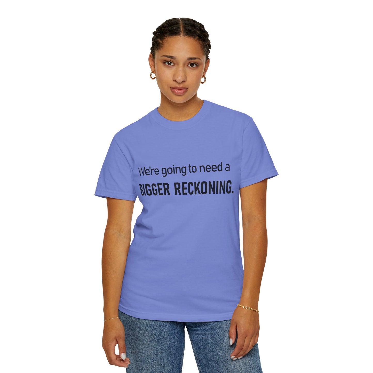 Bigger Reckoning T-Shirt — Funny Statement Tee