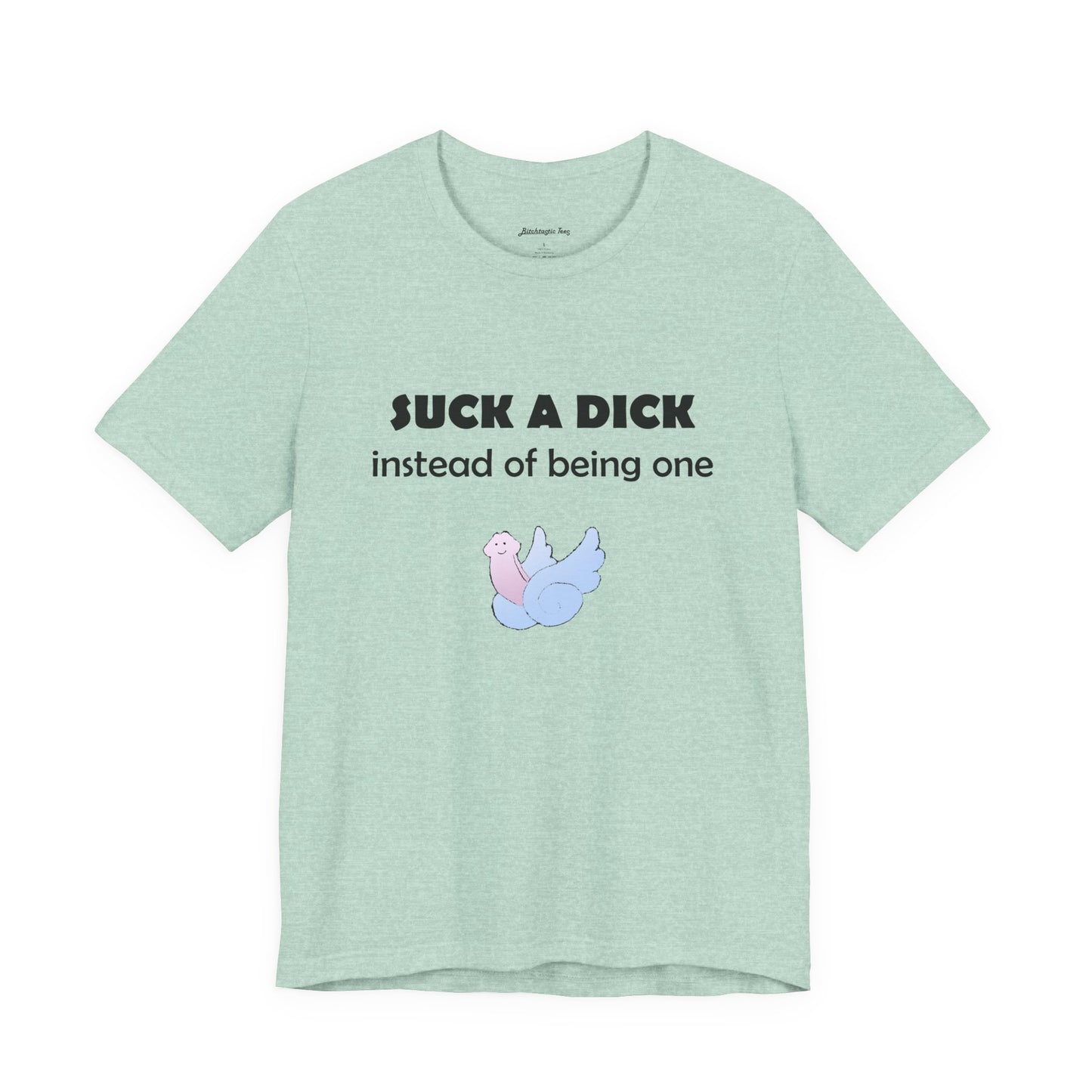 Suck a Dick Instead of Being One Tee — Funny Sarcastic Graphic T-Shirt with Cute Bird