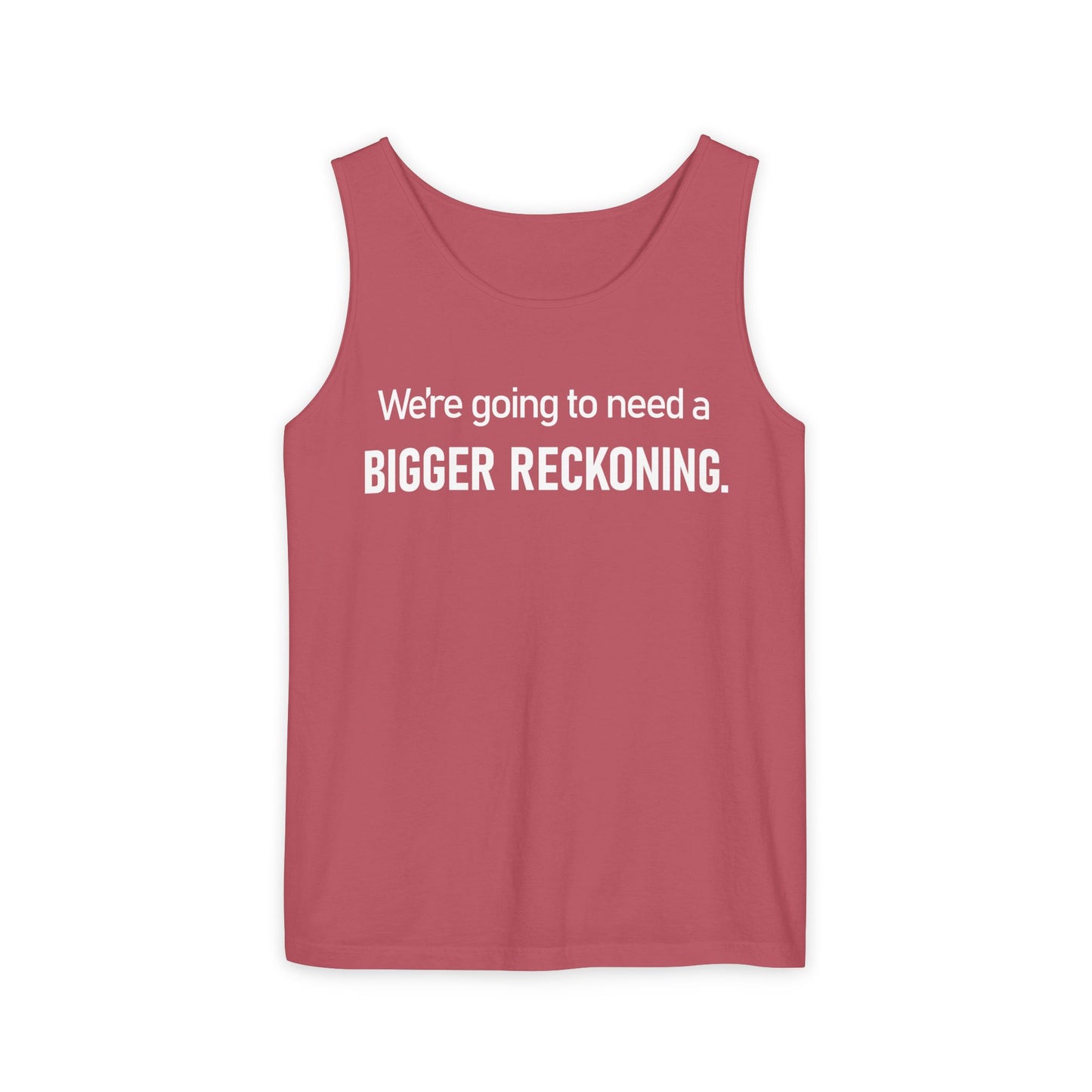 Tank Top — "We're Going to Need a Bigger Reckoning" Graphic Tank for Activism & Protest