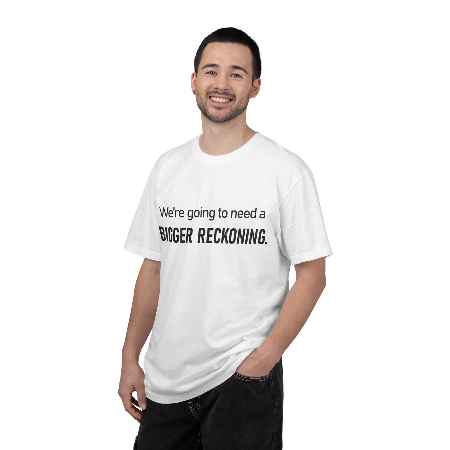 Bigger Reckoning T-Shirt — Funny Statement Tee