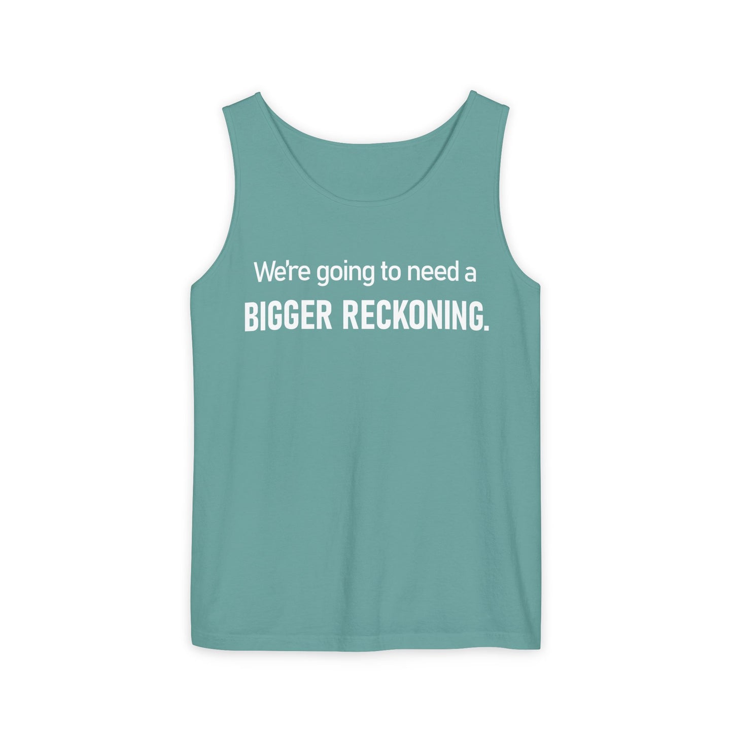 Tank Top — "We're Going to Need a Bigger Reckoning" Graphic Tank for Activism & Protest