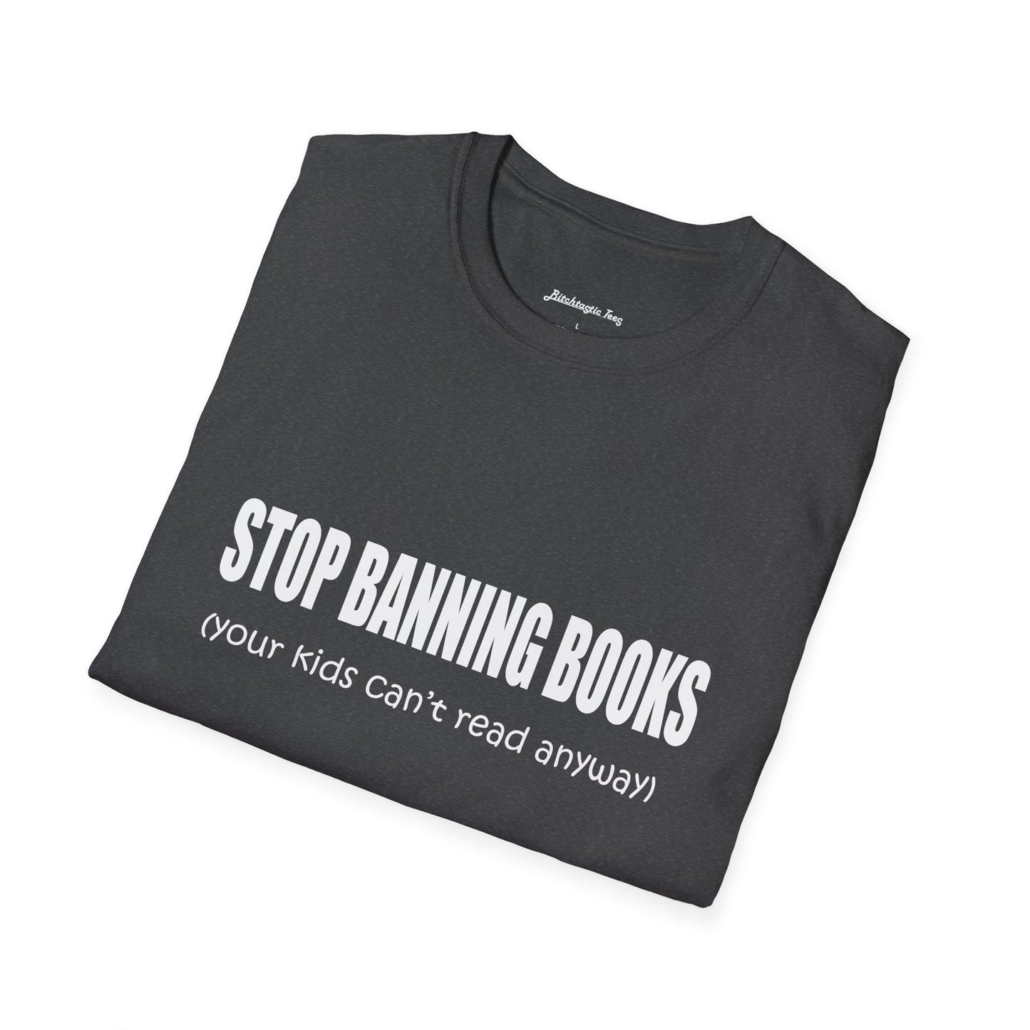 T-Shirt — "Stop Banning Books (your kids can't read anyway)" Graphic Tee — Pro-Reading Protest Shirt
