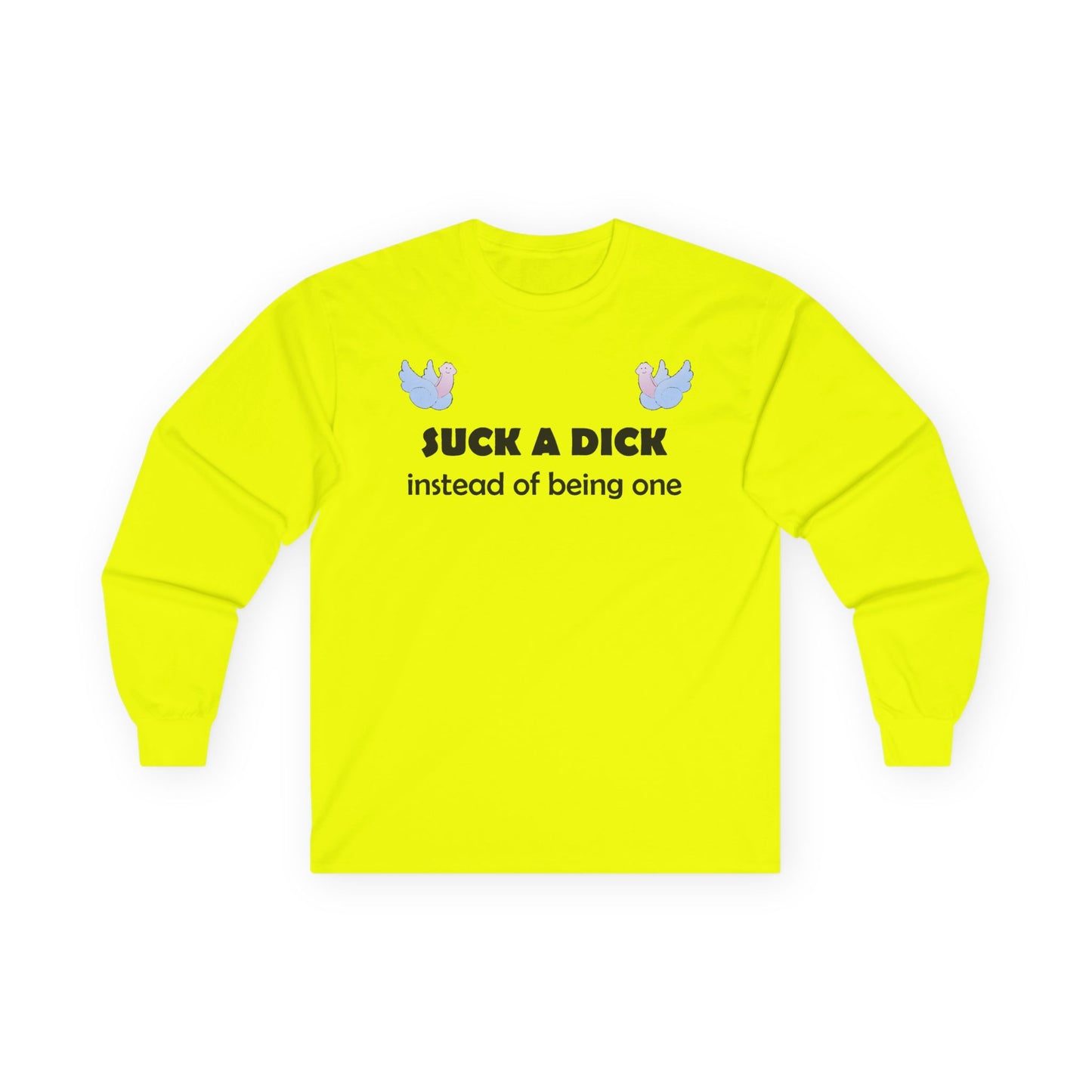 Graphic Squared Long Sleeve Tee — “Suck a Dick Instead of Being One”