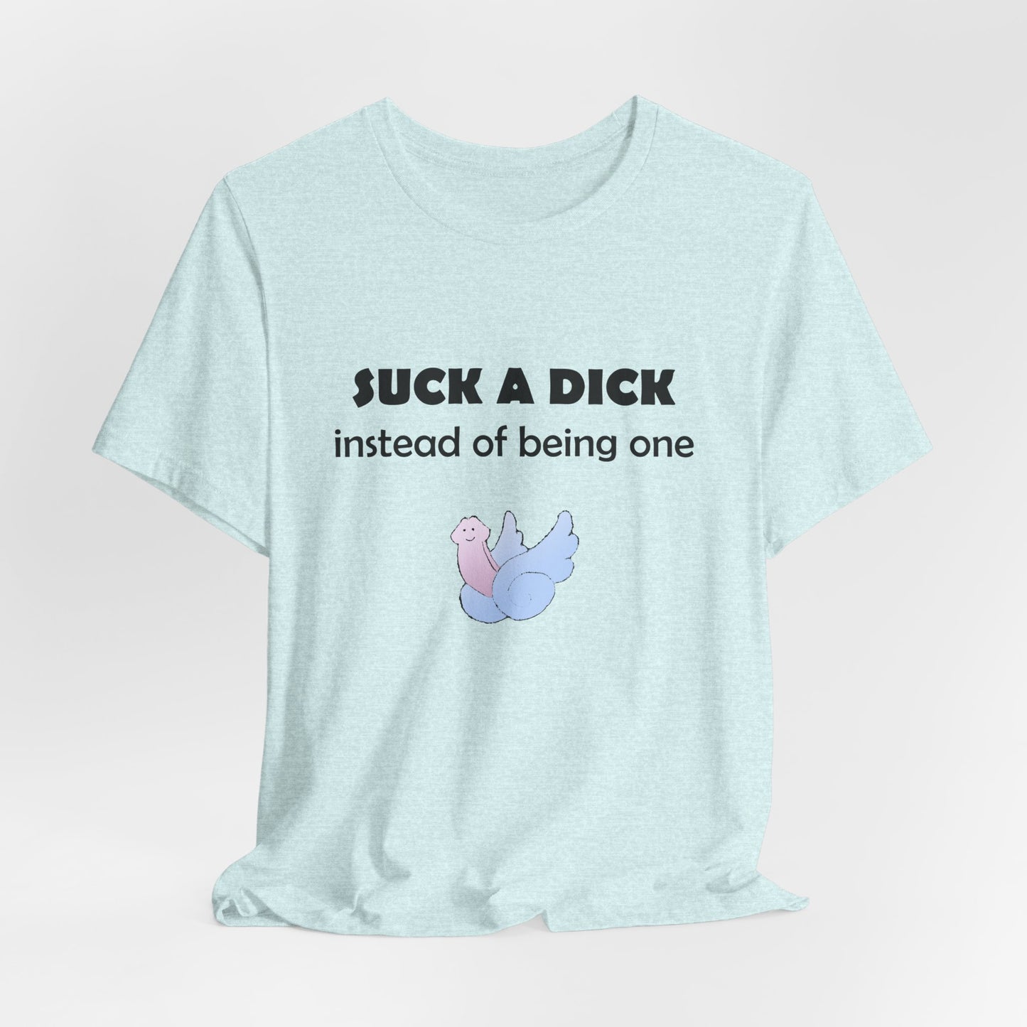 Suck a Dick Instead of Being One Tee — Funny Sarcastic Graphic T-Shirt with Cute Bird