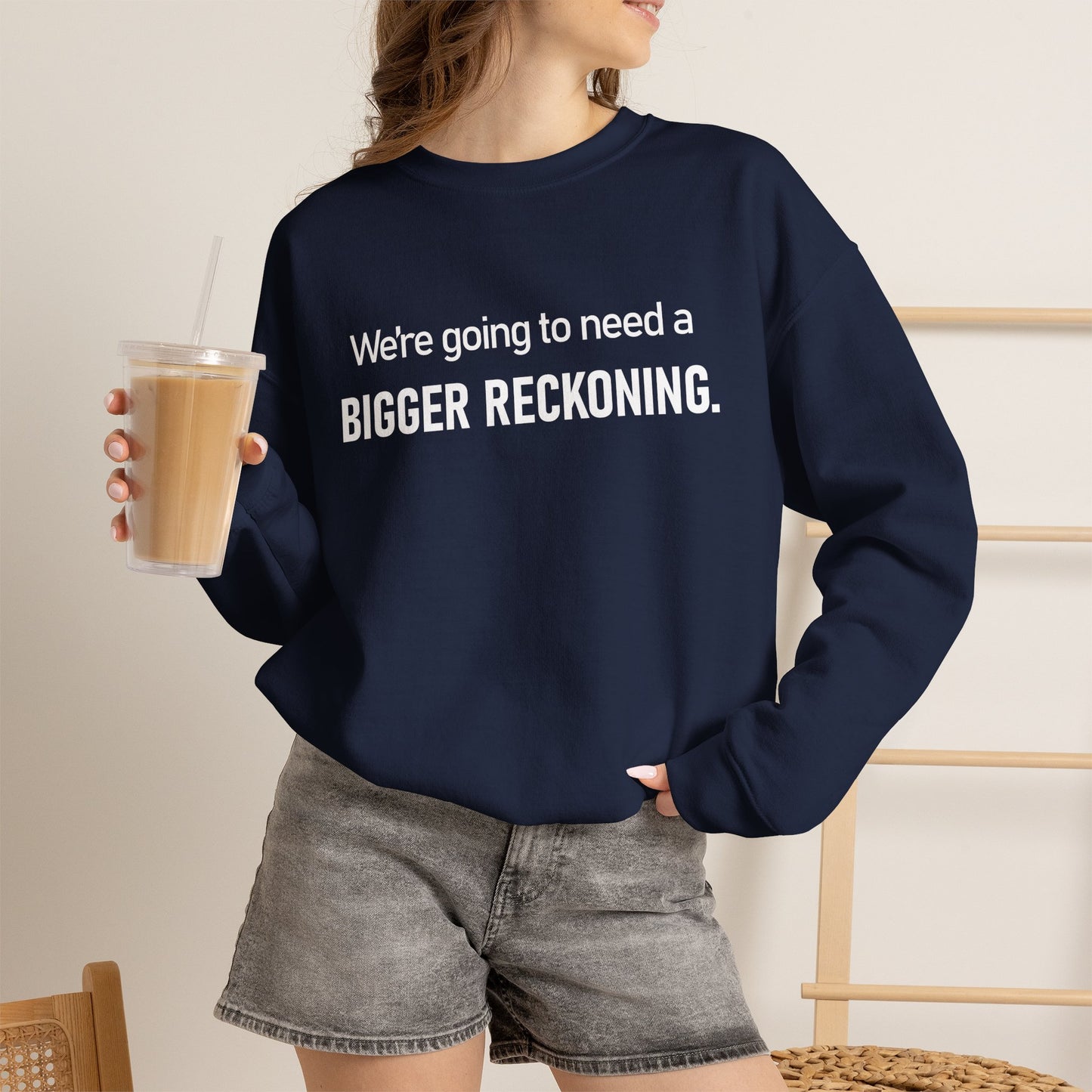 Crewneck Sweatshirt - “We're going to need a BIGGER RECKONING.” Graphic Pullover