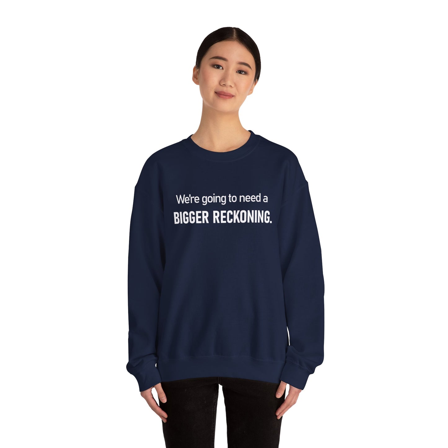 Crewneck Sweatshirt - “We're going to need a BIGGER RECKONING.” Graphic Pullover