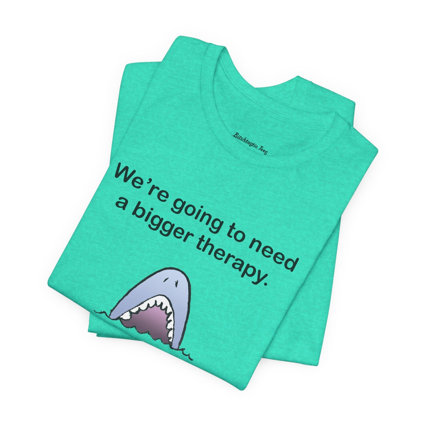 Funny Shark Tee — "We’re Going to Need a Bigger Therapy" Graphic T-Shirt