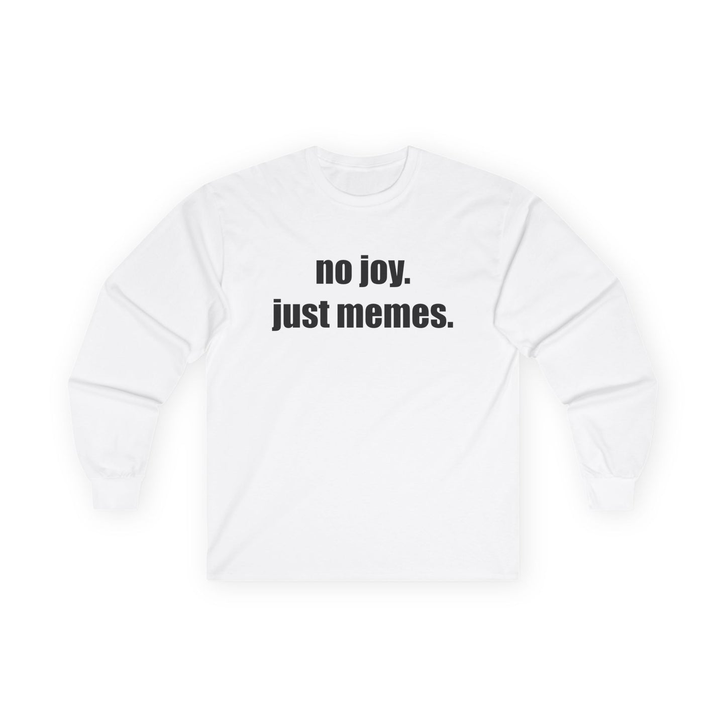 Long Sleeve Tee — "no joy. just memes." Minimalist Meme Shirt