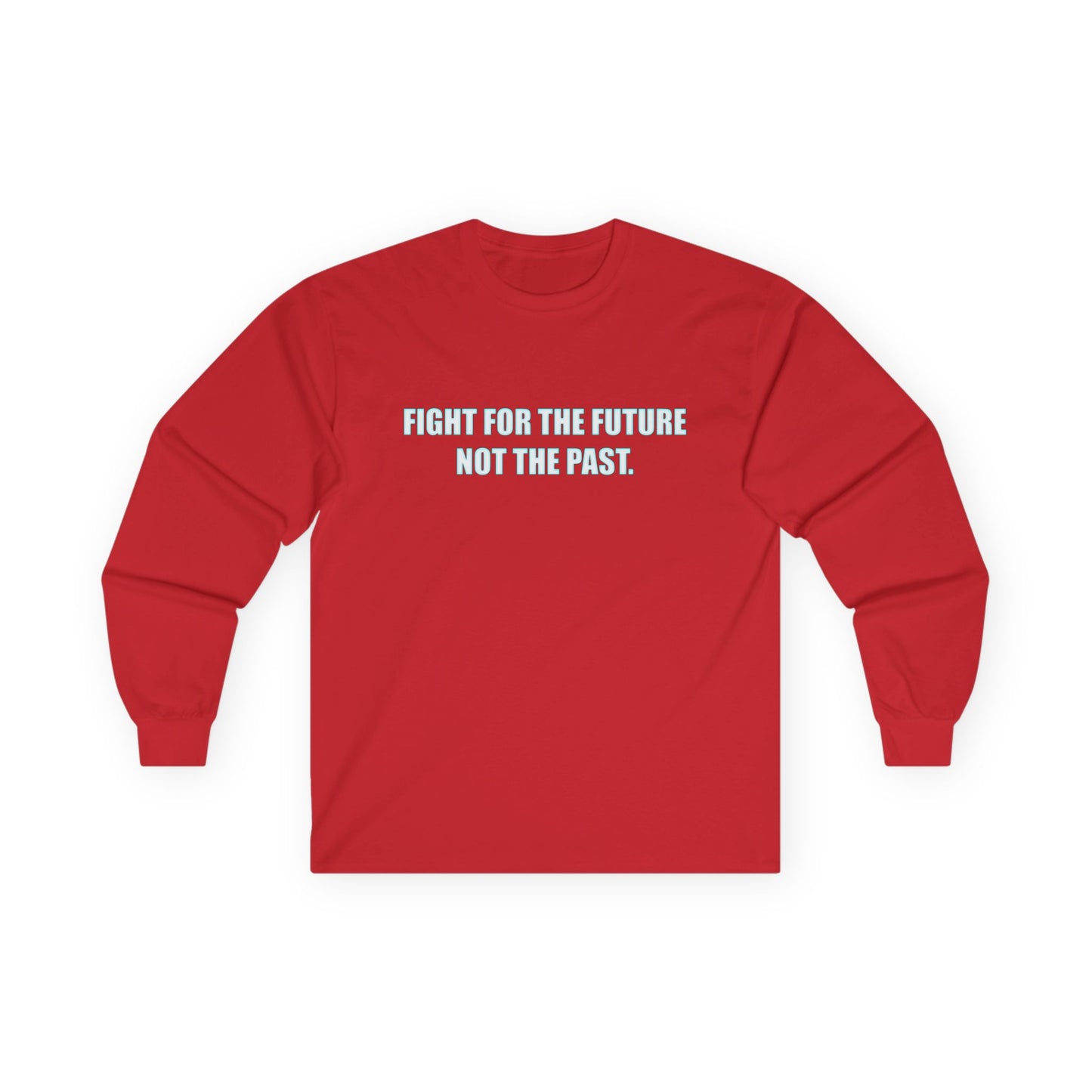 Fight for the Future Long Sleeve Tee — 'Fight for the Future Not the Past' Motivational Graphic Shirt