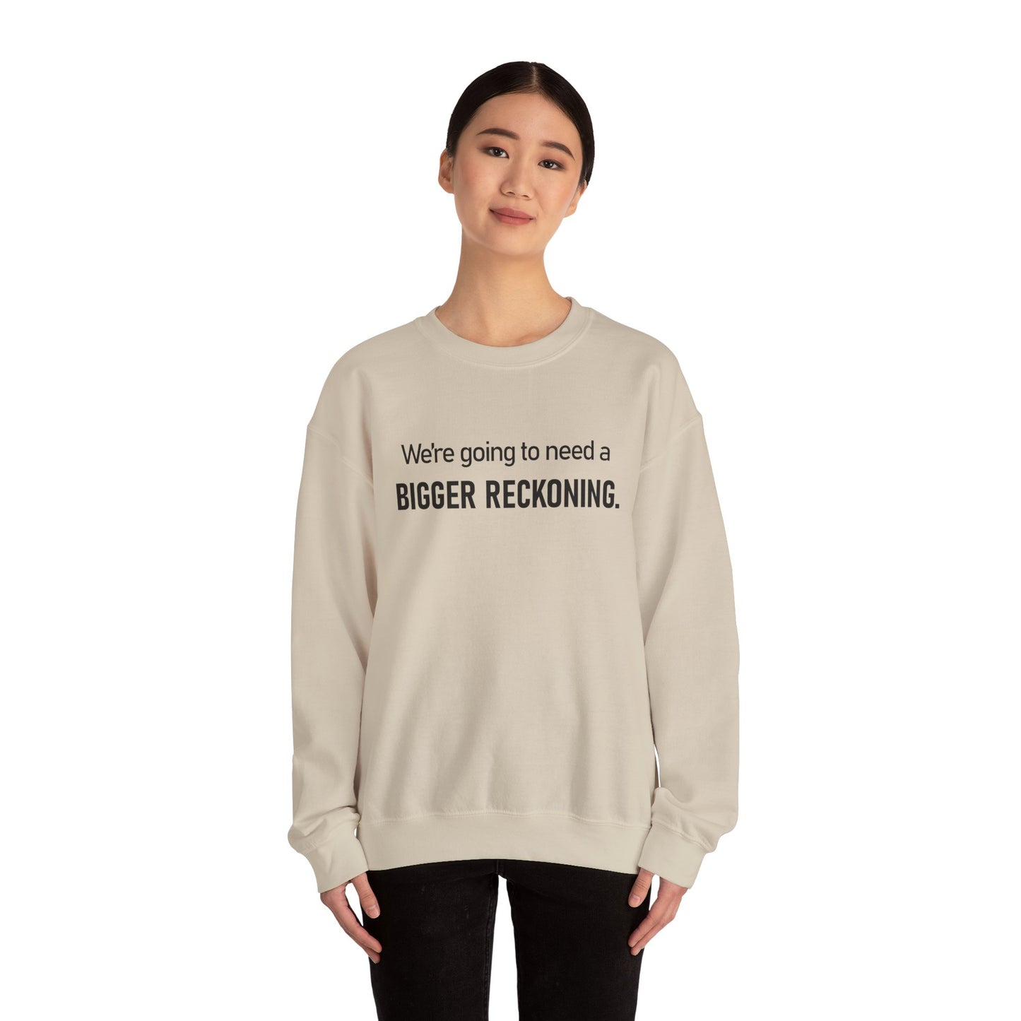 Crewneck Sweatshirt - “We're going to need a BIGGER RECKONING.” Graphic Pullover