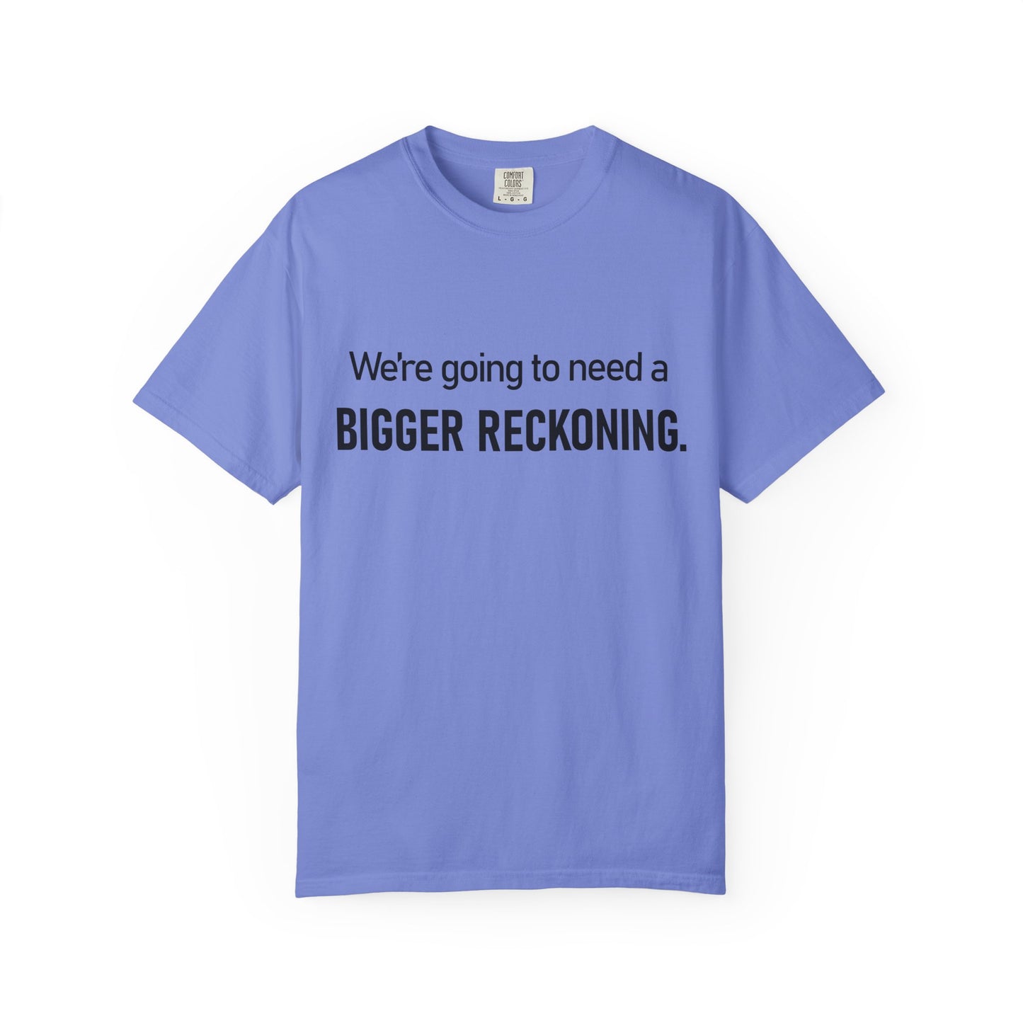 Bigger Reckoning T-Shirt — Funny Statement Tee