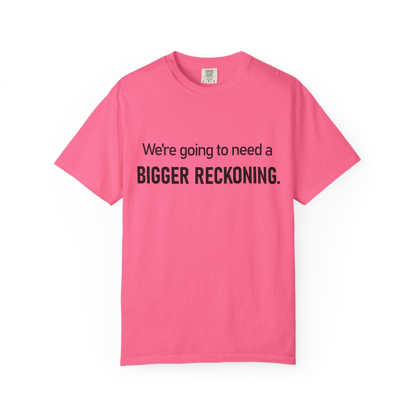 Bigger Reckoning T-Shirt — Funny Statement Tee