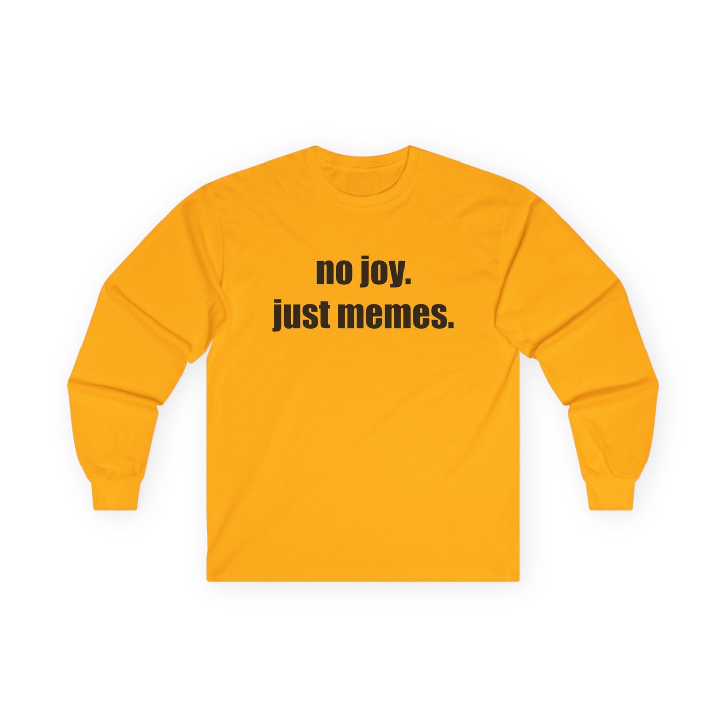 Long Sleeve Tee — "no joy. just memes." Minimalist Meme Shirt