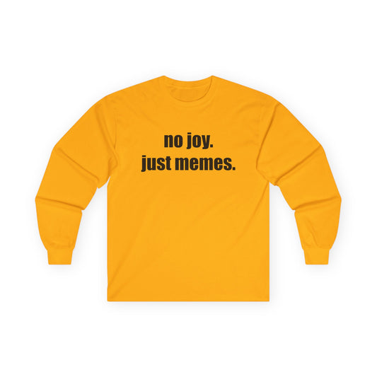 Long Sleeve Tee — "no joy. just memes." Minimalist Meme Shirt