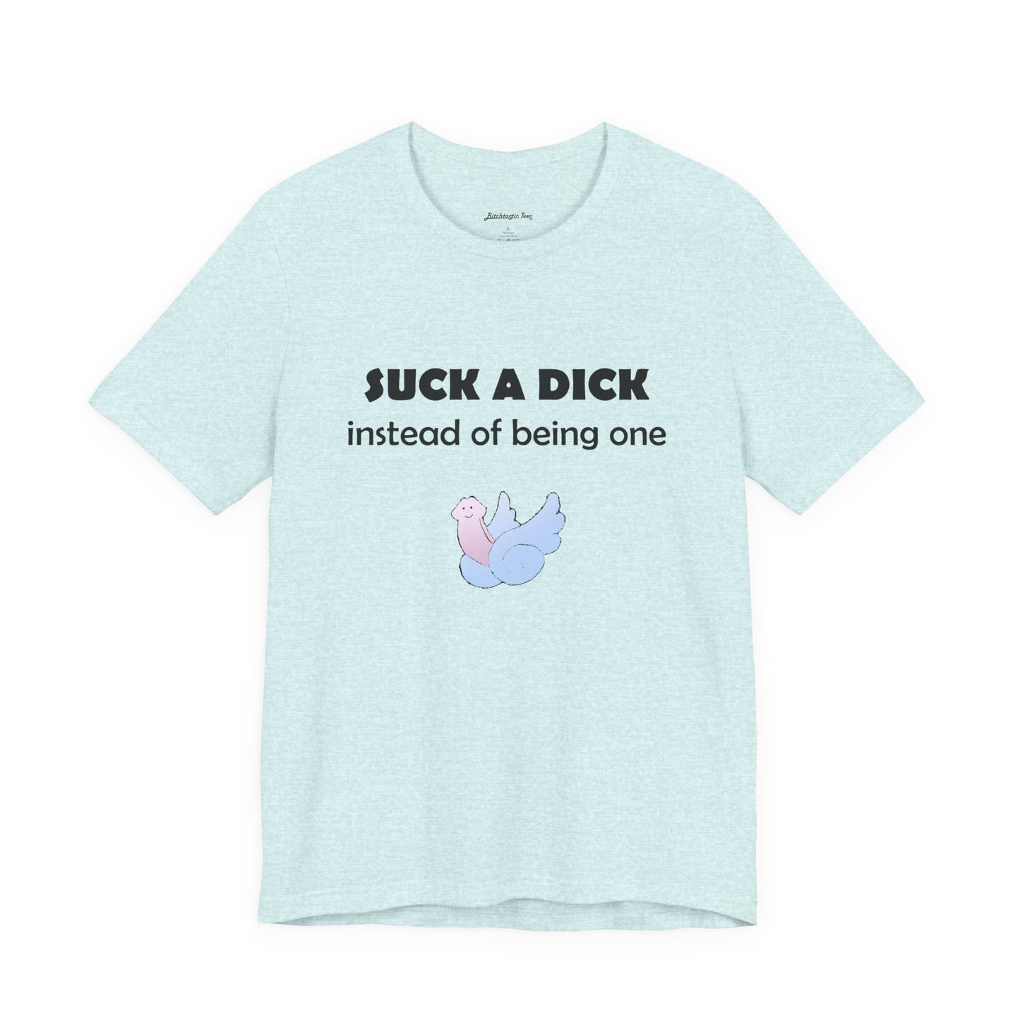 Suck a Dick Instead of Being One Tee — Funny Sarcastic Graphic T-Shirt with Cute Bird