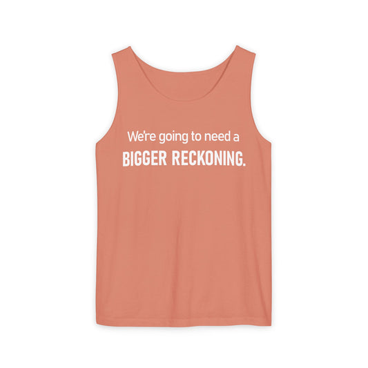 Tank Top — "We're Going to Need a Bigger Reckoning" Graphic Tank for Activism & Protest